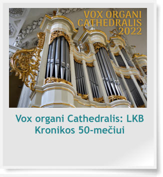 Vox organi Cathedralis: LKB Kronikos 50-mečiui