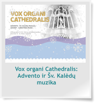 Vox organi Cathedralis: Advento ir Šv. Kalėdų muzika