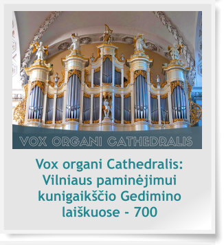 Vox organi Cathedralis: Vilniaus paminėjimui kunigaikščio Gedimino laiškuose - 700