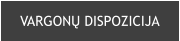 VARGONŲ DISPOZICIJA